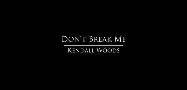  Mofos.com - Kendall Woods - Don&039;t Break Me